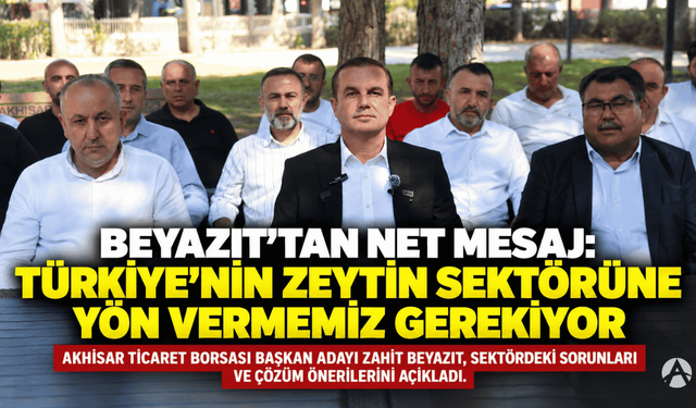 Zahit Beyazıt; "Türkiye'nin zeytin sektörüne yön vermemiz gerekiyor"