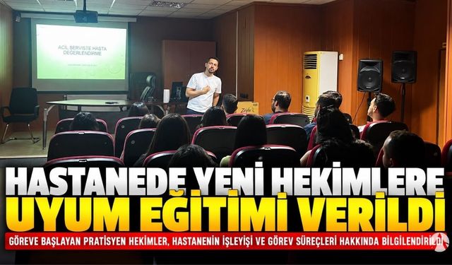 Mustafa Kirazoğlu Devlet Hastanesi’nde yeni hekimlere uyum eğitimi