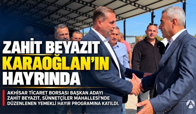 Zahit Beyazıt, Karaoğlan’ın yoğun katılımlı hayır programında