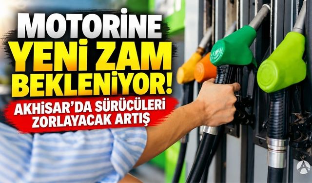 Motorine Büyük Zam Beklentisi: Akhisar’da 100 TL Sınırı Aşılabilir