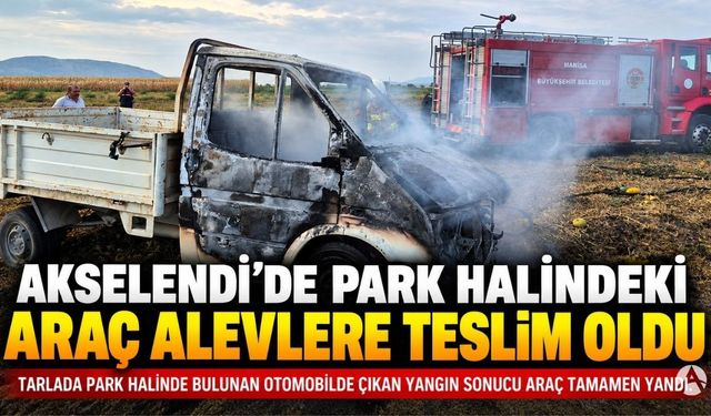 Akselendi’de Park Halindeki Araç Alevlere Teslim Oldu