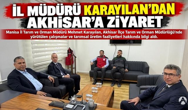 İl Müdürü Mehmet Karayılan’dan Akhisar İlçe Tarım Müdürlüğü’ne Ziyaret