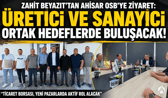 Zahit Beyazıt’tan Akhisar OSB’ye Ziyaret