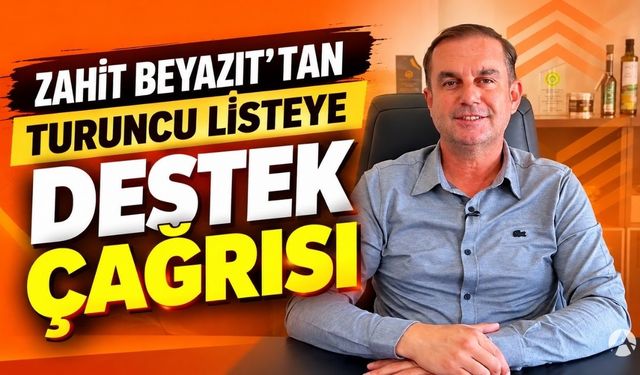Zahit Beyazıt’tan Turuncu Listeye Destek Çağrısı