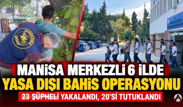 Manisa Merkezli 6 İlde Yasa Dışı Bahis Operasyonu: 20 Tutuklama