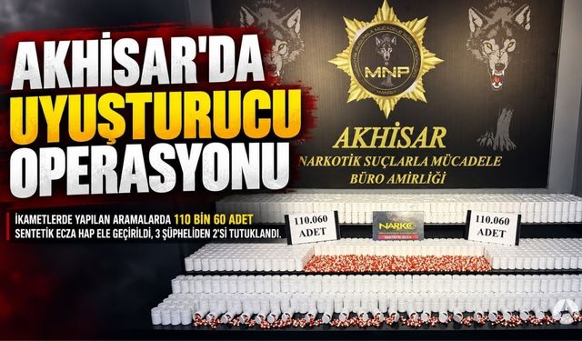 Akhisar’da Uyuşturucu Operasyonu: 110 Bin 60 Sentetik Ecza Hap Ele Geçirildi