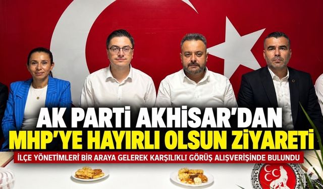 AK Parti Akhisar’dan MHP İlçe Yönetimine Hayırlı Olsun Ziyareti