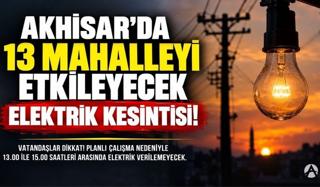Akhisar’da 13 mahalleyi etkileyecek elektrik kesintisi! Saatler belli oldu