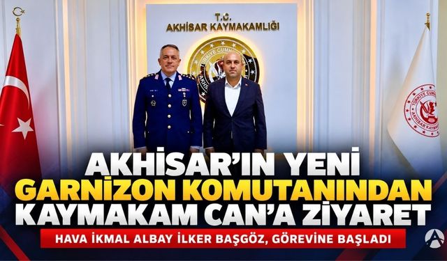 Akhisar’ın Yeni Garnizon Komutanı İlker Başgöz’den Kaymakam Can’a Ziyaret