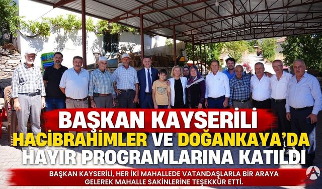 Başkan Kayserili Hacıibrahimler ve Doğankaya’daki hayır programlarına katıldı