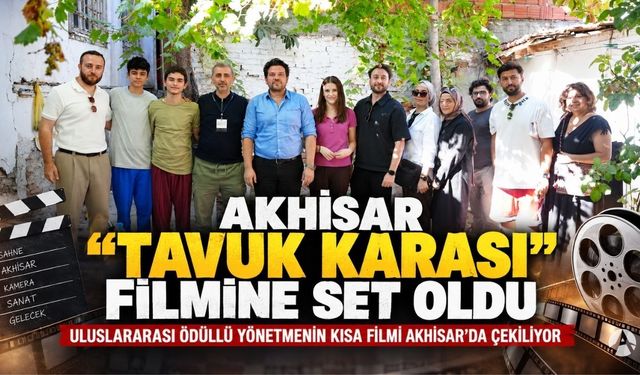 Akhisar “Tavuk Karası” Kısa Filmine Set Oldu