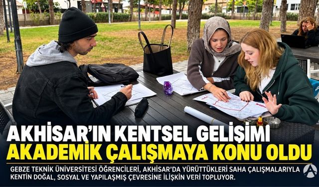 Akhisar’ın kentsel gelişimi akademik çalışmaya konu oldu