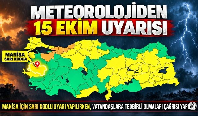 Meteoroloji'den 15 Ekim Uyarısı: Manisa Sarı Kodda!