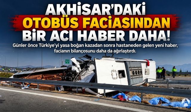 Akhisar’daki Otobüs Faciasından Bir Acı Haber Daha!