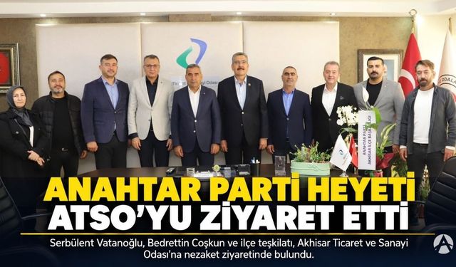 Anahtar Parti Heyetinden Akhisar Ticaret ve Sanayi Odası’na Ziyaret