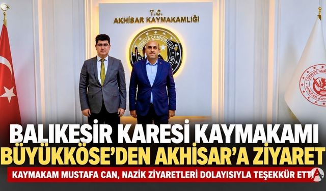 Balıkesir Karesi Kaymakamı Büyükköse’den Akhisar Kaymakamı Can’a Ziyaret