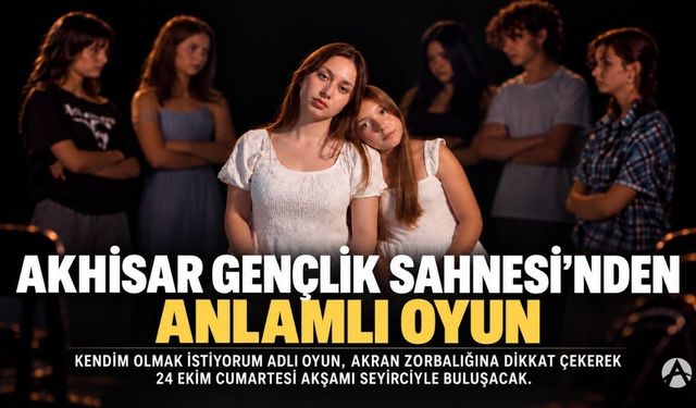 Akhisar Gençlik Sahnesi’nden Akran Zorbalığına Dikkat Çeken Oyun