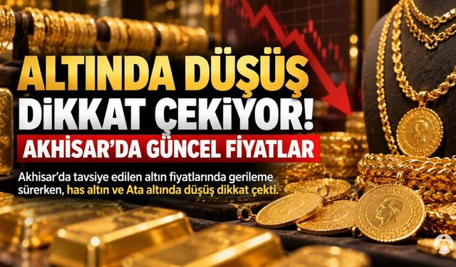 Altında Düşüş Dikkat Çekiyor! Akhisar’da Güncel Fiyatlar