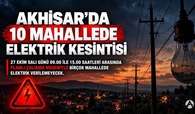 Akhisar’da 10 Mahallede Elektrik Kesintisi Yaşanacak!