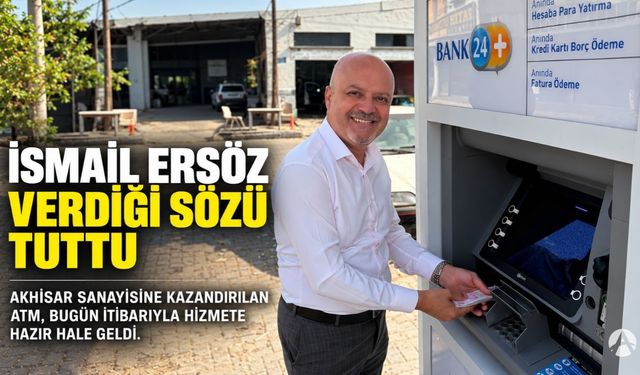 İsmail Ersöz Sözünü Tuttu: Akhisar Sanayisine ATM Kazandırıldı
