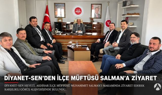 Diyanet-Sen’den Akhisar İlçe Müftüsü Salman’a Ziyaret