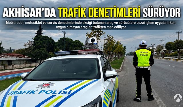 Akhisar’da Trafik Denetimleri Sıklaştırıldı
