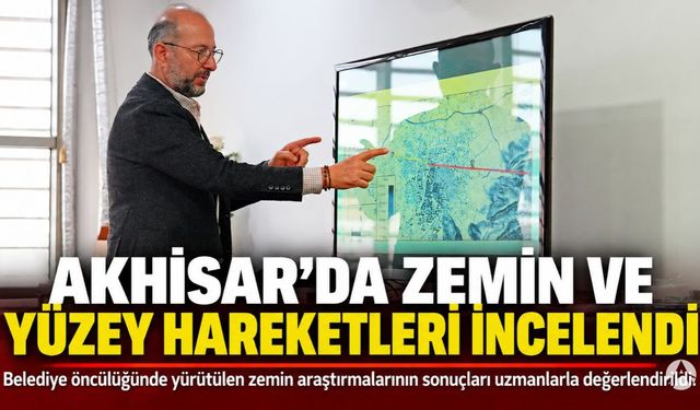 Akhisar’da Zemin ve Yüzey Hareketleri İncelendi