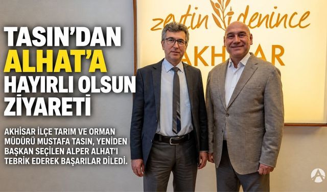İlçe Tarım Müdürü Tasın’dan Başkan Alhat’a Hayırlı Olsun Ziyareti