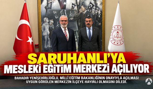Saruhanlı’ya Mesleki Eğitim Merkezi Açılıyor