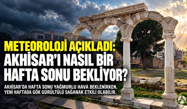 Meteoroloji Açıkladı: Akhisar’ı Nasıl Bir Hafta Sonu Bekliyor?