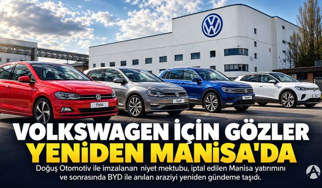 Volkswagen Türkiye’de Üretim İçin Yeniden Harekete Geçti: Gözler Manisa’ya Çevrildi