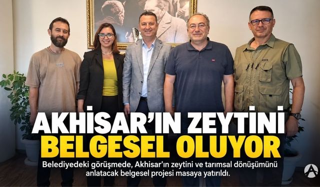 Akhisar’ın Zeytini ve Tarımsal Dönüşümü Belgesel Oluyor