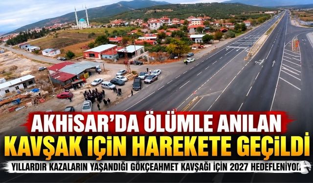 Akhisar’da Ölümle Anılan Kavşak İçin Harekete Geçildi: Hedef 2027!