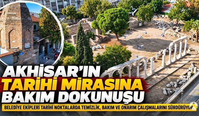 Akhisar’ın Tarihi Mirasına Belediye Dokunuşu: Birçok Noktada Bakım ve Onarım Yapıldı