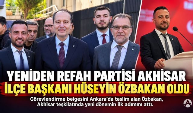 Yeniden Refah Partisi Akhisar İlçe Başkanlığına Hüseyin Özbakan Atandı