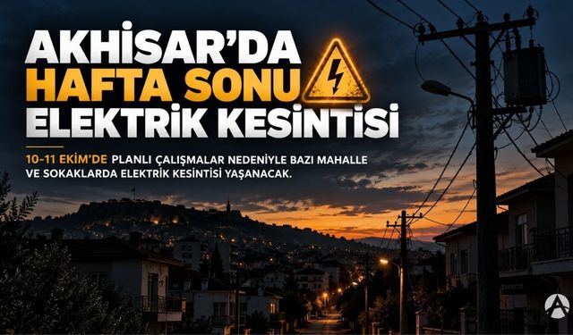 Akhisar’da Hafta Sonu Elektrik Kesintisi! İşte Etkilenecek Mahalleler ve Saatler
