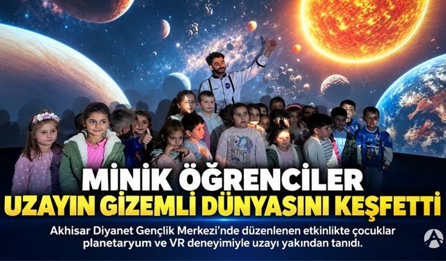 Akhisar’da Minik Öğrenciler Uzayın Gizemli Dünyasını Keşfetti