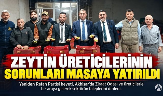 Yeniden Refah Partisi Heyeti Akhisar’da Zeytin Üreticilerinin Sorunlarını Dinledi