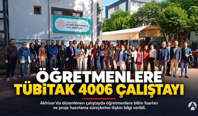 Akhisar’da Öğretmenlere TÜBİTAK 4006 Bilim Fuarları Çalıştayı Düzenlendi