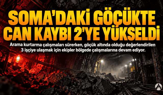 Soma’daki Maden Göçüğünde Can Kaybı 2’ye Yükseldi