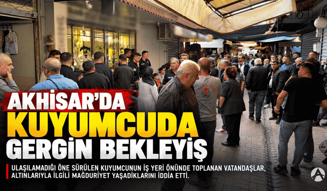 Akhisar’da Ulaşılamayan Kuyumcu Kim?