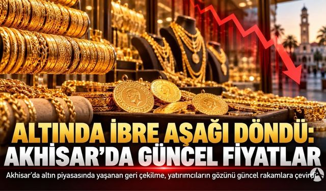 Altında ibre aşağı döndü: Akhisar’da güncel fiyatlar
