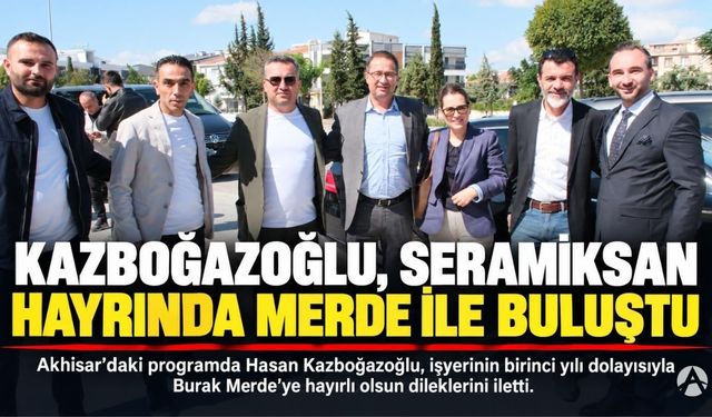 Hasan Kazboğazoğlu, Seramiksan Hayrında Burak Merde ile Buluştu