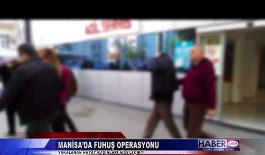 Manisa'da Fuhuş Operasyonunda İki Rus Kadın AİDS Virüslü Çıktı