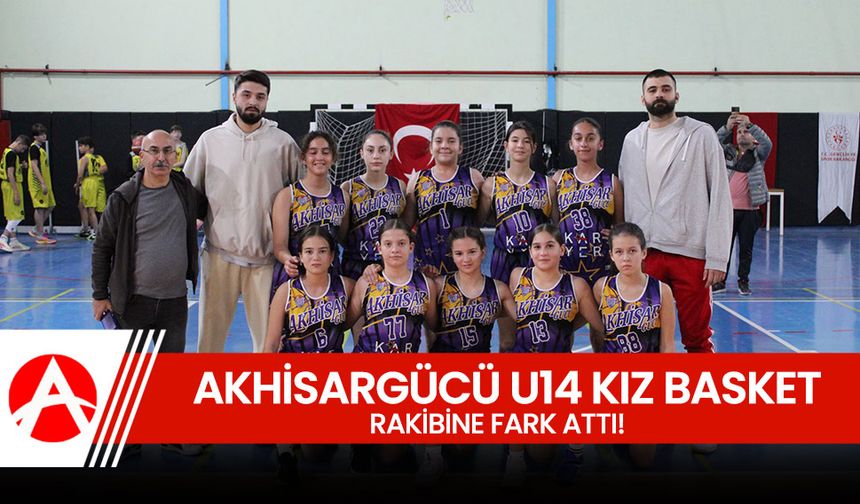 Akhisargücü U14 Kız Basketbol Takımı Fark Attı: 50-22