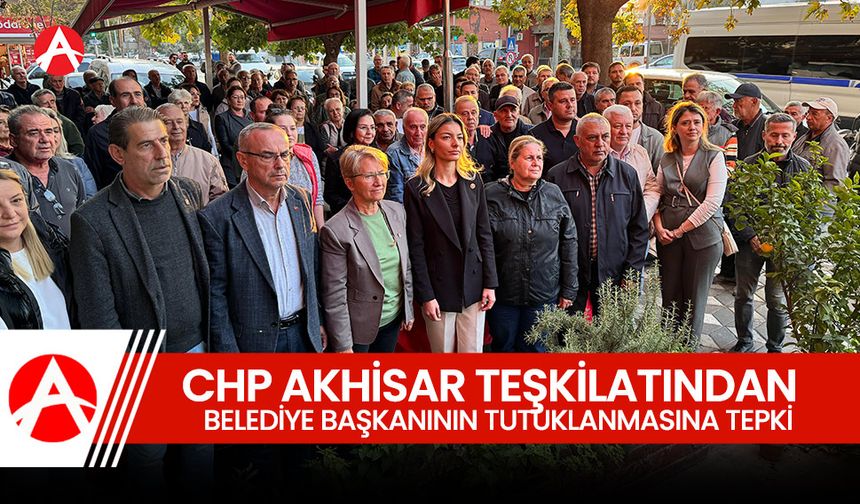 CHP Akhisar İlçe Teşkilatından Esenyurt Belediye Başkanı Ahmet Özer’in Tutuklanmasına Tepki