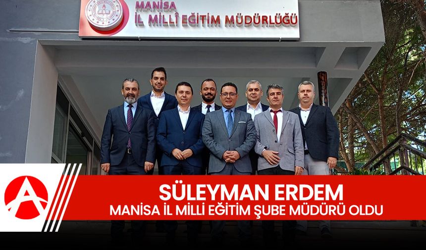 Süleyman Erdem, Manisa İl Milli Eğitim Şube Müdürü Olarak Görevine Başladı