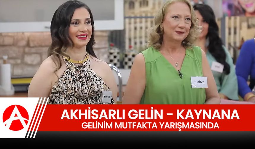 Kanal D’nin Sevilen Yarışması "Gelinim Mutfakta"da Akhisar Rüzgarı