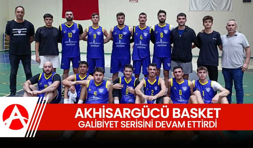 Akhisargücü Basketbol Takımı Galibiyet Serisini Sürdürdü