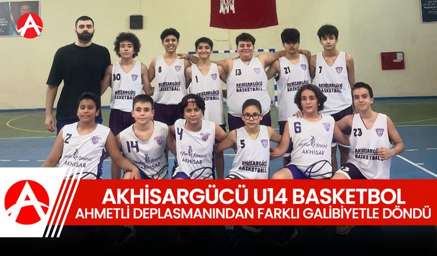 Akhisargücü U14 Basketbol Takımı Ahmetli Deplasmanından Farklı Galibiyetle Döndü: 40-81